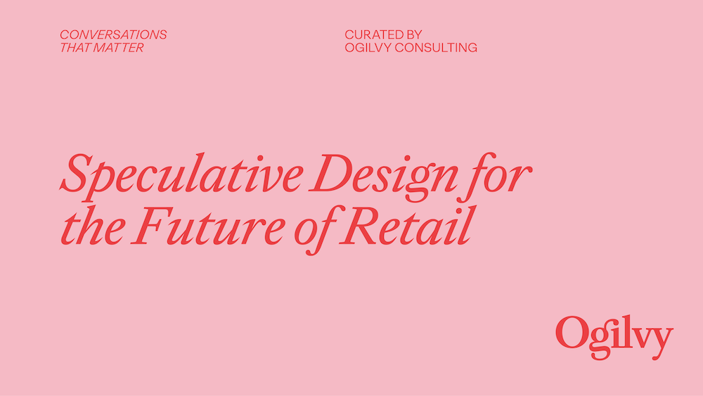 Conversations That Matter—Speculative Design for the Future of Retail